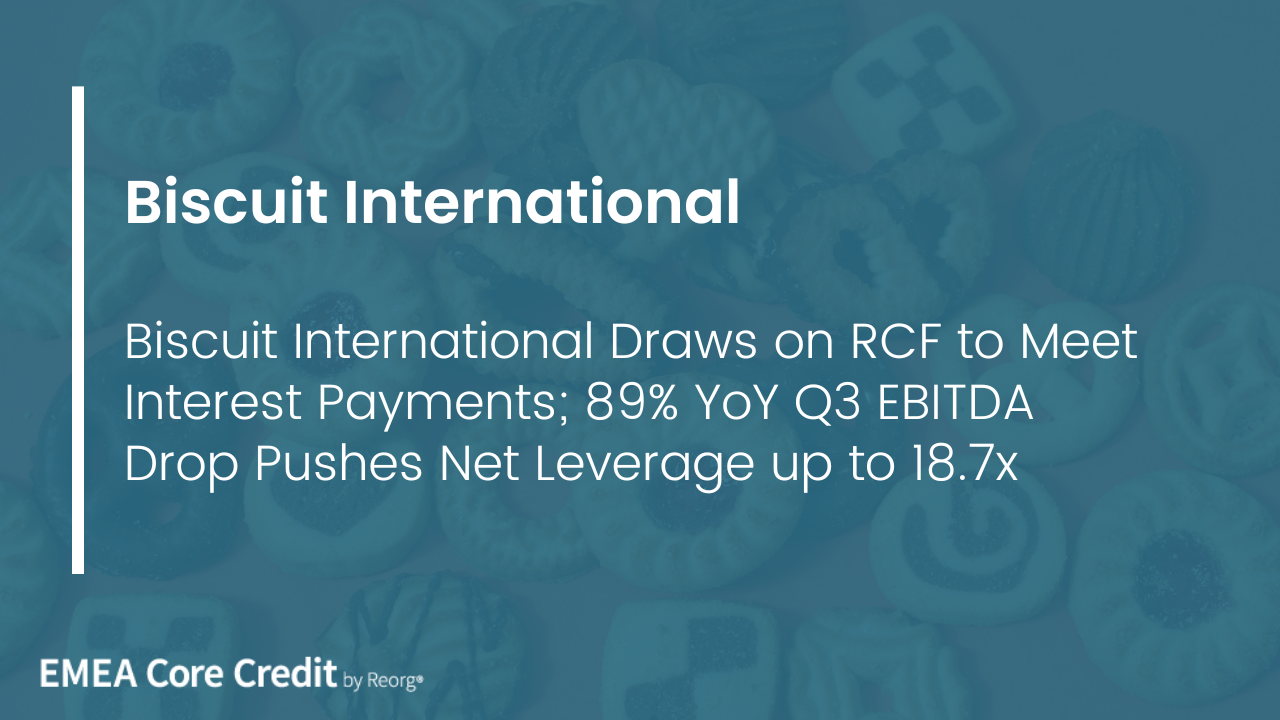 Biscuit International Draws on RCF to Meet Interest Payments; 89 YoY