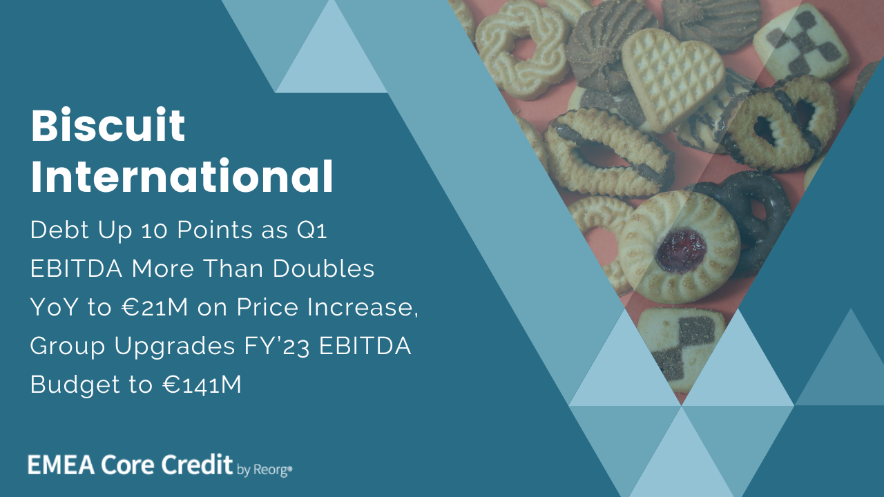 Biscuit International Debt Up 10 Points as Q1 EBITDA More Than Doubles